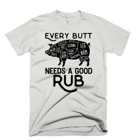 EVERY BUTT NEEDS A GOOD RUB MENS T-SHIRT